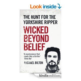 Wicked Beyond Belief: The Hunt for the Yorkshire Ripper (Text Only) eBook: Michael Bilton: Kindle Store