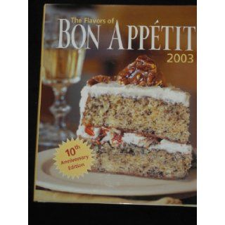 The Flavors of Bon Appetit 2003: 10th Anniversary Edition: Bon Appetit: Books