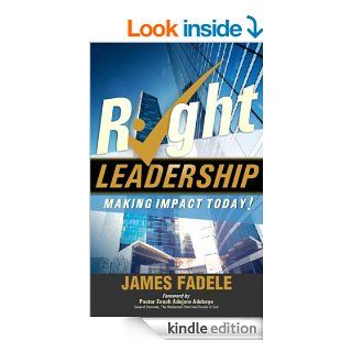Right Leadership   Making Impact Today!   Kindle edition by James Fadele. Religion & Spirituality Kindle eBooks @ .