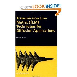 Transmission Line Matrix (TLM) Techniques for Diffusion Applications: Donard deCogan: 9789056991296: Books