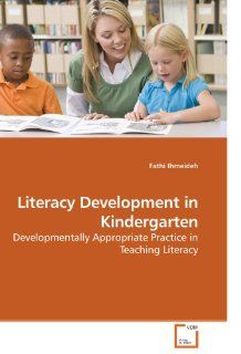 Literacy Development in Kindergarten: Developmentally Appropriate Practice in Teaching Literacy: Fathi Ihmeideh: 9783639241716: Books