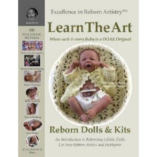 Learn the Art: How To Create Lifelike Reborn Dolls   Tutorial & Instructions   Excellence in Reborn Artistry Series: Founder Jeannine M. Holper: 9780578004105: Books