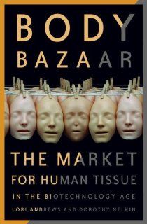 Body Bazaar: The Market for Human Tissue in the Biotechnology Age: 9780609605400: Medicine & Health Science Books @