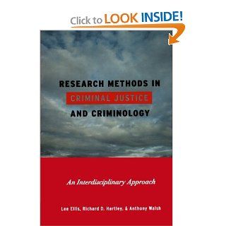 Research Methods in Criminal Justice and Criminology: An Interdisciplinary Approach: Lee Ellis, Richard D. Harley, Anthony Walsh: 9780742564411: Books