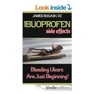 Ibuprofen Side Effects: Bleeding Ulcers are Just the Beginning   Kindle edition by James Bogash. Health, Fitness & Dieting Kindle eBooks @ .