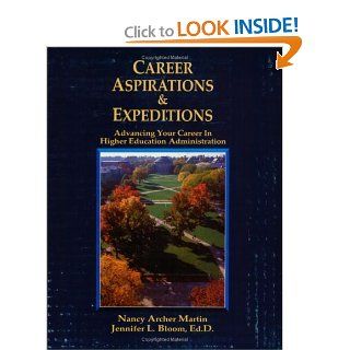 Career Aspirations & Expeditions: Advancing Your Career in Higher Education Administration: Nancy Archer Martin, Jennifer L. Bloom: 9781588742674: Books