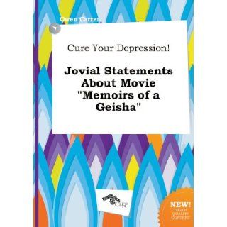 Cure Your Depression Jovial Statements about Movie Memoirs of a Geisha Owen Carter 9785458811088 Books