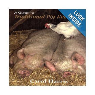 A Guide to Traditional Pig Keeping: Carol Harris: 9781904871606: Books