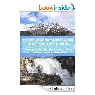 Western Canada in Less Than a Month: Budget, Travel, and Itinerary Tips eBook: Shane Lambert, James Meronyk: Kindle Store