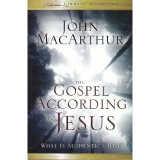 The Gospel According to Jesus: What Is Authentic Faith?: John F. MacArthur: 9781593282714: Books