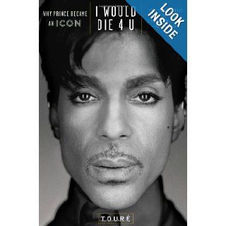 I Would Die 4 U: Why Prince Became an Icon: Tour: 9781476705491: Books