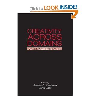 Creativity Across Domains: Faces of the Muse (9780805846577): James C. Kaufman, John Baer: Books