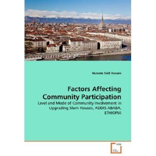 Factors Affecting Community Participation: Level and Mode of Community Involvement in Upgrading Slum Houses, ADDIS ABABA, ETHIOPIA: Hussein Seid Hassen: 9783639308907: Books