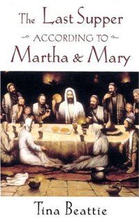 The Last Supper According to Martha and Mary (9780860122906): Tina Beattie: Books