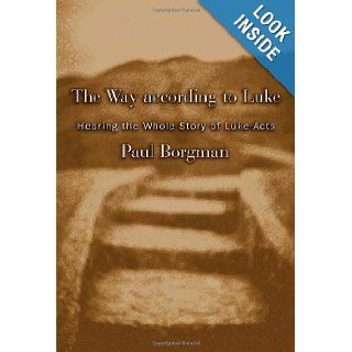 The Way according to Luke: Hearing the Whole Story of Luke Acts: Paul Borgman: 9780802829368: Books