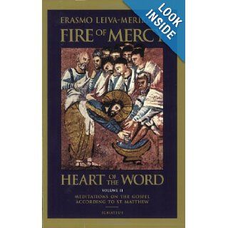 Fire of Mercy, Heart of the Word: Meditations on the Gospel According to Saint Matthew: Vol. 2: Erasmo Leiva Merikakis: 9780898709766: Books