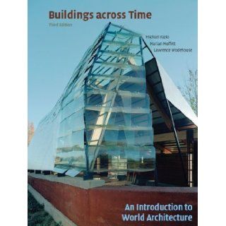 Buildings across Time An Introduction to World Architecture 3rd (third) Edition by Fazio, Michael, Moffett, Marian, Wodehouse, Lawrence published by McGraw Hill Humanities/Social Sciences/Languages (2008) Books