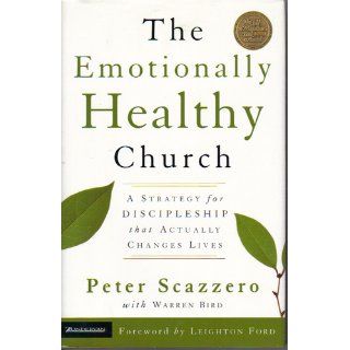 The Emotionally Healthy Church: A Strategy for Discipleship that Actually Changes Lives: Peter Scazzero, Warren Bird: 9780310246541: Books