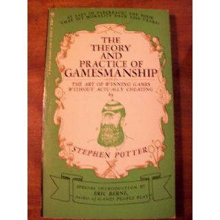 The theory & practice of gamesmanship;: Or, The art of winning games without actually cheating: Stephen Potter, Eric Berne: Books