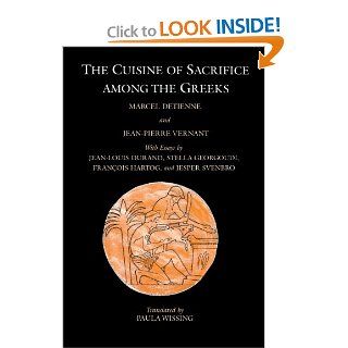 The Cuisine of Sacrifice Among the Greeks (9780226143538): Marcel Detienne, Jean Pierre Vernant, Paula Wissing, Jean Louis Durand et al.: Books