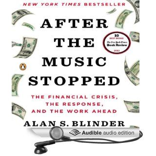 After the Music Stopped: The Financial Crisis, the Response, and the Work Ahead (Audible Audio Edition): Alan S. Blinder, Graham Vick: Books