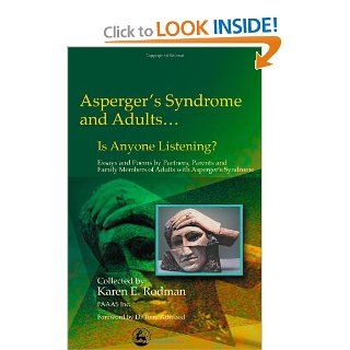 Asperger's Syndrome and AdultsIs Anyone Listening? Essays and Poems by Partners, Parents and Family Members: Karen E. Rodman, Tony Attwood: 9781843107514: Books