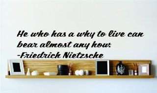 He who has a why to live can bear almost any how.   Friedrich Nietzsche Famous Inspirational Life Quote Vinyl Wall Decal     SPECIAL BUY   REDUCED SALES PRICE Picture Art Image Living Room Bedroom Home Decor Peel & Stick Sticker Graphic Design Wall Dec