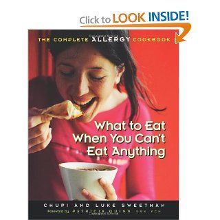 What to Eat When You Can't Eat Anything: The Complete Allergy Cookbook: Chupi Sweetman, Luke Sweetman, Patricia Quinn: 9781569244111: Books