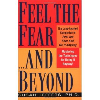 Feel the Fearand Beyond: Mastering the Techniques for Doing It Anyway: Susan Jeffers: 9780449003619: Books