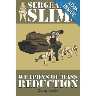 Sergeant Slim   Weapons of Mass Reduction (Volume 1): Corey Lewis: 9781478227793: Books
