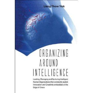 Organizing Around Intelligence: Liang Thow Yick: 9789812387318: Books