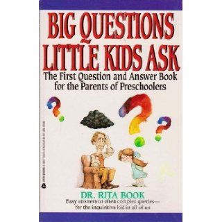 Big Questions Little Kids Ask: The First Question and Answer Book for the Parents of Preschoolers: Rita Book: 9780380771844: Books