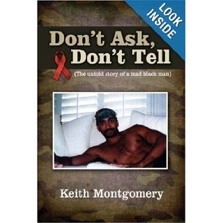 "Don't ask, Don't tell": (The untold story of a mad black man): Keith Montgomery: 9781604810370: Books