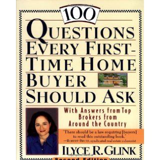 100 Questions Every First Time Home Buyer Should Ask: With Answers from Top Brokers from Around the Country: Ilyce R. Glink: 0029617017003: Books