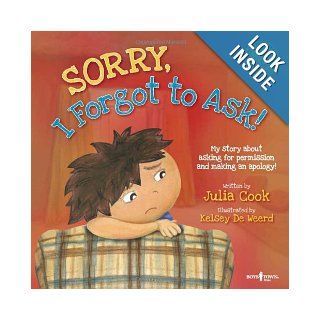 Sorry, I Forgot to Ask!: My Story About Asking Permission and Making an Apology (Best Me I Can Be): Julia Cook, Kelsey De Weerd: 9781934490280: Books