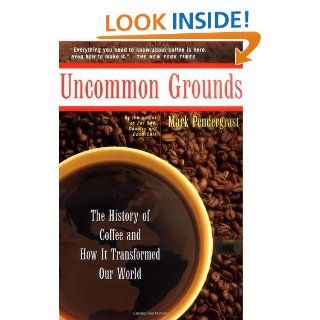 Uncommon Grounds The History Of Coffee And How It Transformed Our World   Kindle edition by Mark Pendergrast. Business & Money Kindle eBooks @ .