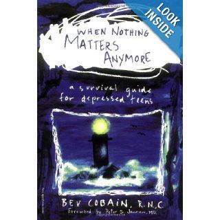 When Nothing Matters Anymore: A Survival Guide for Depressed Teens: R.N., C. Bev Cobain: 9781575420363:  Kids' Books