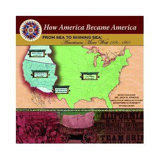 From Sea to Shining Sea: Americans Move West (1846 1860) (How America Became America): Shelia Nelson, Sheila Nelson, Jack Rakove: 9781590849071:  Children's Books