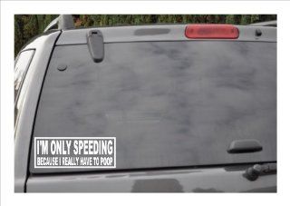I'M ONLY SPEEDING BECAUSE I REALLY HAVE TO POOP  window decal 