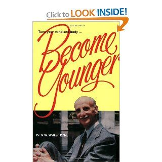 Become Younger (9780890190517): N.W. Walker: Books