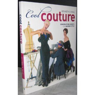 Cool Couture: Construction Secrets for Runway Style (Singer Studio): Kenneth D King: 9781589233898: Books