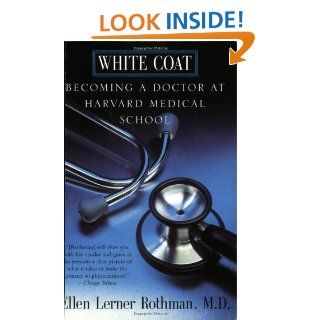 White Coat: Becoming A Doctor At Harvard Medical School: Ellen L. Rothman, Ellen Rothman: 9780688175894: Books