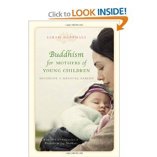 Buddhism for Mothers of Young Children: Becoming a Mindful Parent: Sarah Napthali: 9781742371924: Books