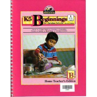 K5 Beginnings for Christian Schools : Home Teacher's Edition B: Lurene DuBois, Debra White: 9780890847329: Books