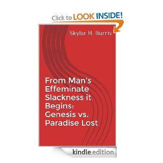 From Man's Effeminate Slackness it Begins: Genesis vs. Paradise Lost eBook: Skylar Hamilton Burris: Kindle Store