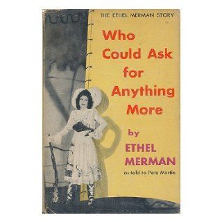 Who could ask for anything more, : As told to Pete Martin: Ethel Merman: Books
