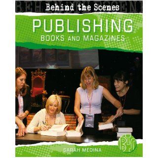 Book and Magazine Publishing (Behind the Scenes): Sarah Medina: 9780750258869: Books
