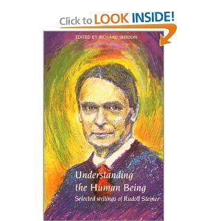 Understanding the Human Being : Selected Writings of Rudolf Steiner (9781855840058): Rudolf Steiner, Richard Seddon: Books