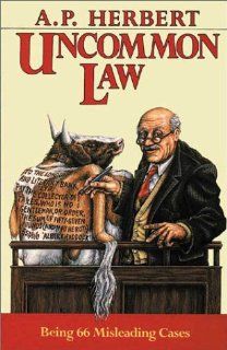Uncommon Law: Being 66 Misleading Cases: A. P. Herbert: 9781558820395: Books