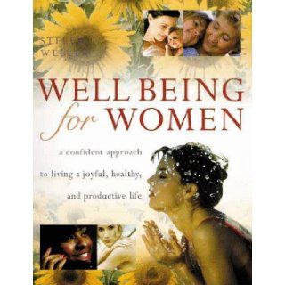 Well Being For Women: A Confident Approach to Living a Joyful, Healthy and Productive Life: Stella Weller: 9780806999197: Books